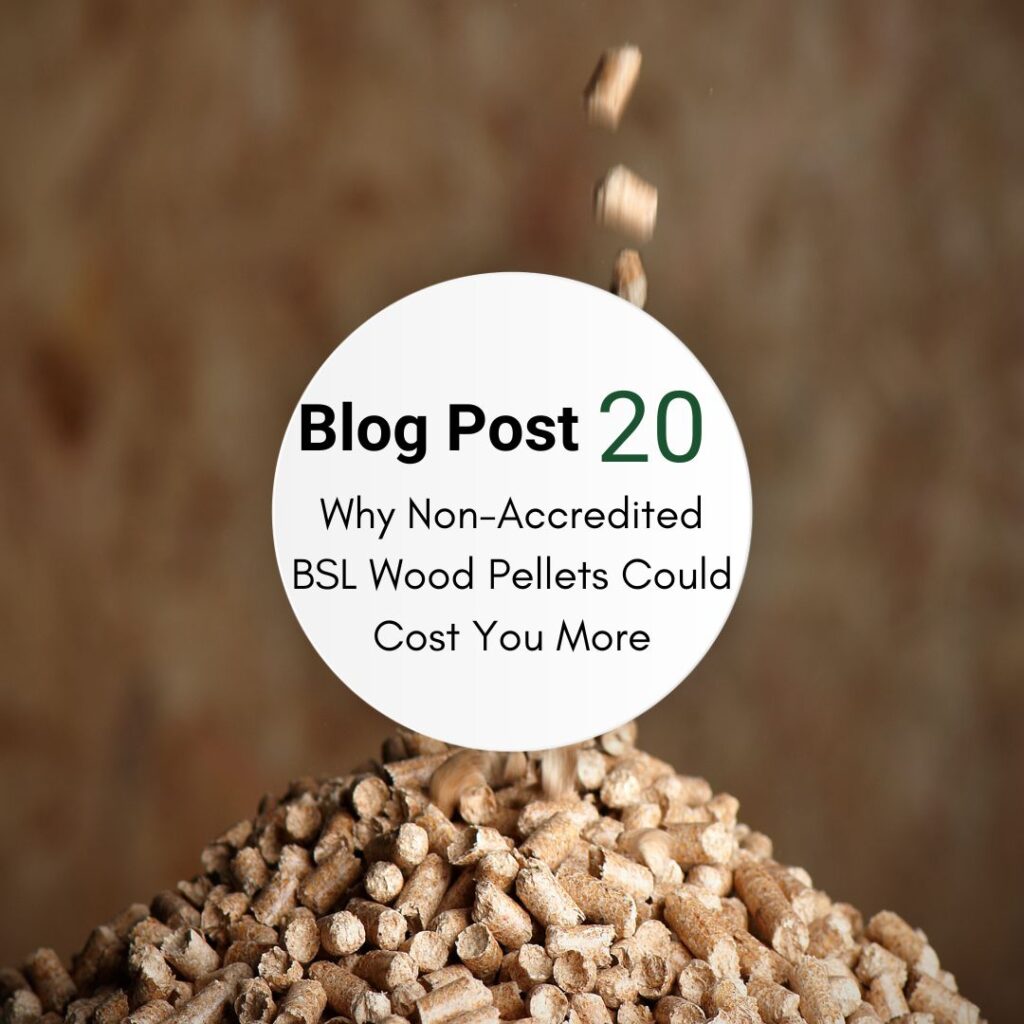 Why Non-accredited BSL Wood Pellets Could Cost You More Thank You Think